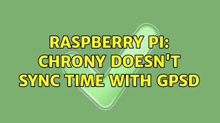 Raspberry Pi: Chrony doesn't sync time with gpsd (3 Solutions!!)