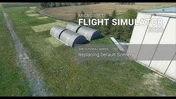 [002] Replacing Default Scenery - Microsoft Flight Simulator 2020 SDK Tutorials