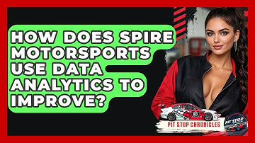 How Does Spire Motorsports Use Data Analytics To Improve? - Pit Stop Chronicles