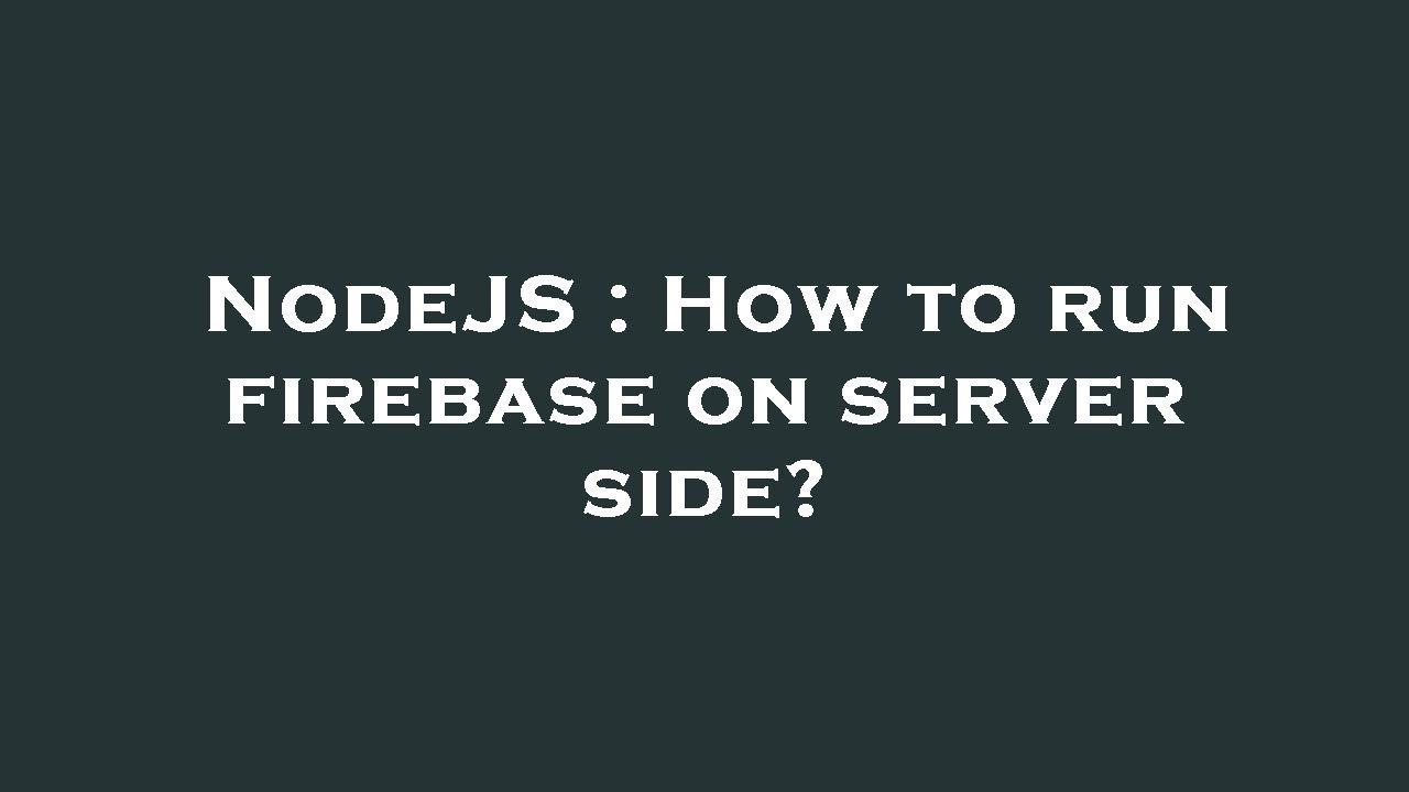 NodeJS : How to run firebase on server side? - YouTube
