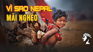 Câu chuyện buồn của NEPAL - VÌ SAO MÃI NGHÈO? | VĨNH CỬU