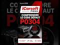 Code défaut P0304 | Symptômes, origines, méthodes de résolution, iCarsoft France vous explique tout