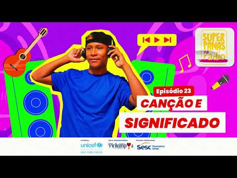 Súper Panas na Rádio Ep.23 – Canção e Significado | UNICEF Brasil