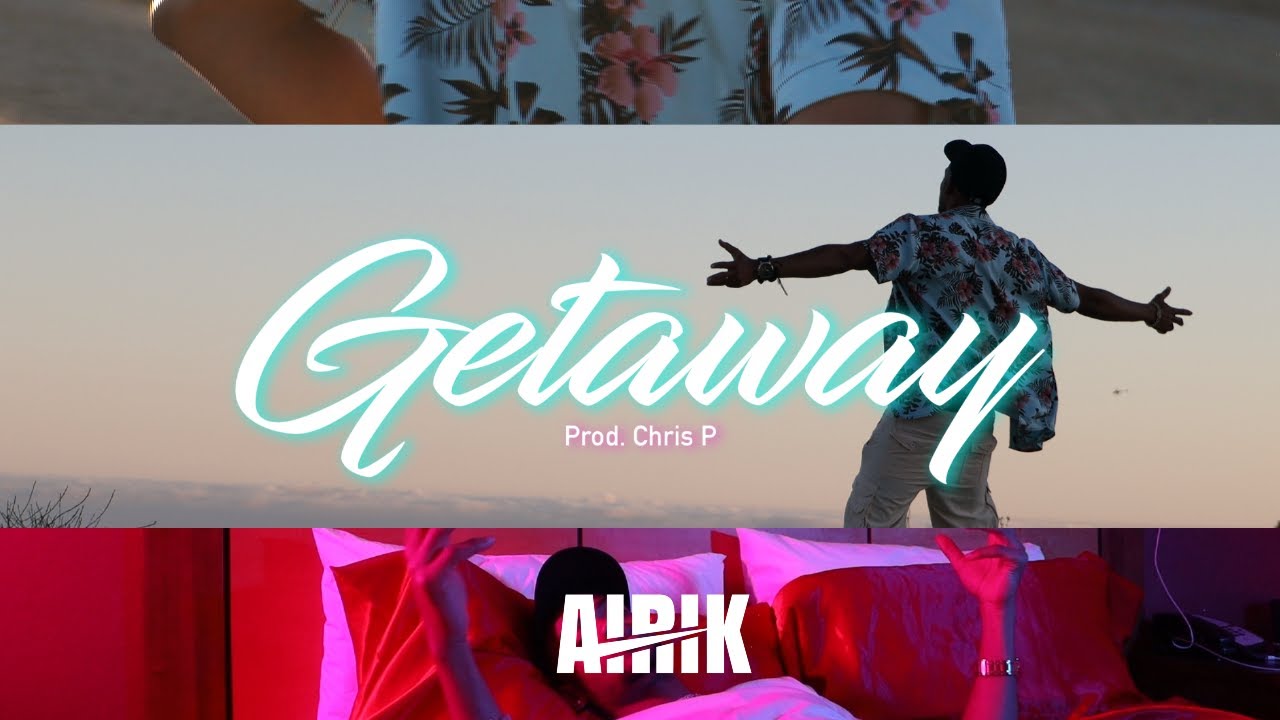 Airik - Getaway (Produced by Chris P) (Official Music Video)