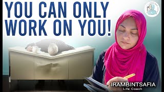 You Can Only Work On You! | Life Lesson | a Soft Reminder | Iram  Bint Safia | Talks | Motivation screenshot 1