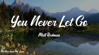 Matt Redman - You Never Let Go (Lyrics) | Oh no, You never let go