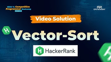 2 | Video Solution | Hackerrank | Vector Sort | Vectors in C++ | STL