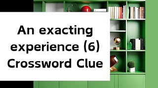 An exacting experience (6) Crossword Clue