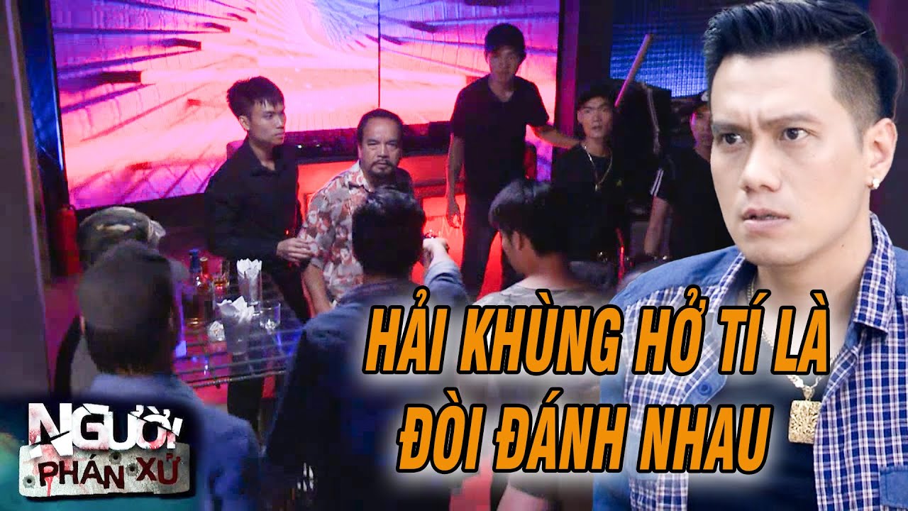 Cậy thế con ÔNG TRÙM Phan Hải đi đến đâu GÂY CHUYỆN đến đó | NGƯỜI PHÁN XỬ