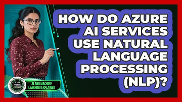 How Do Azure AI Services Use Natural Language Processing (NLP)? - AI and Machine Learning Explained