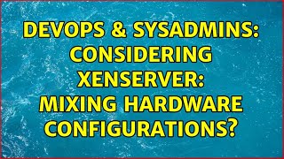 Celebrity DevOps & SysAdmins: Considering XenServer: mixing hardware configurations? (2 Solutions!!) Net Worth