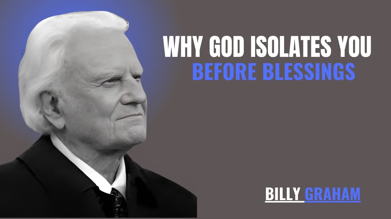 BILLY GRAHAM : WHY GOD ISOLATES YOU BEFORE BLESSINGS - YouTube
