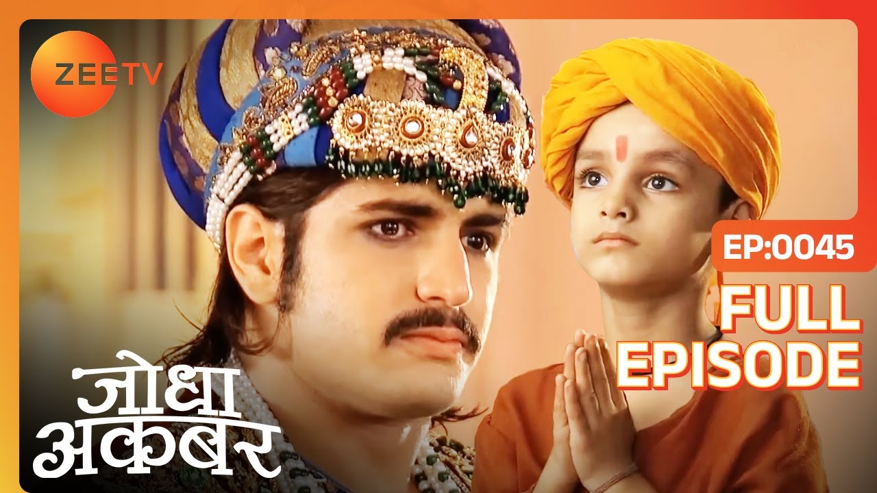 Jodha disagrees with Akbar's decision | Jodha Akbar | Full Ep. 45 | ZEE TV