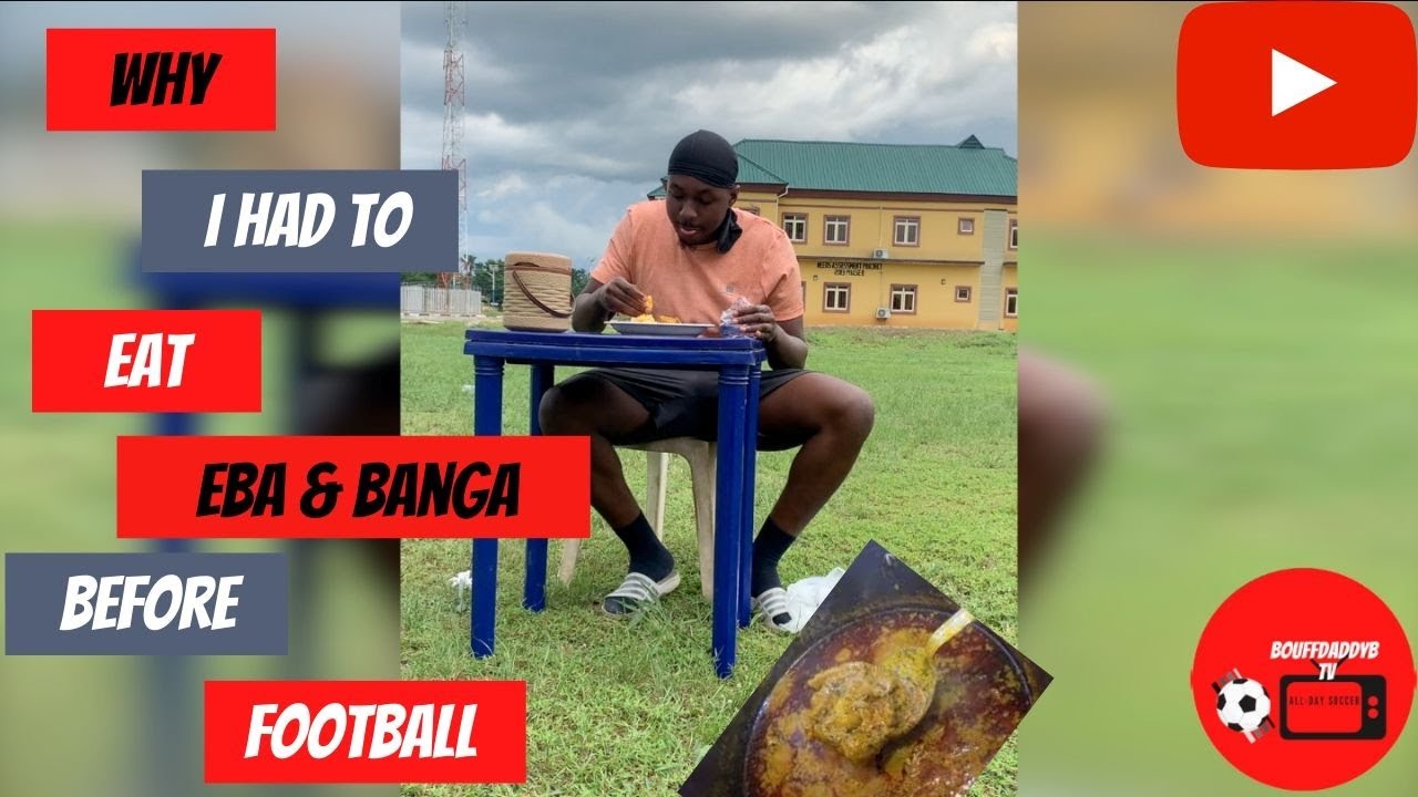 Why I ate 'Eba and Banga' before a football game(Vlog & Storytime ...