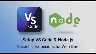 Complete Setup: VS Code, Node.js &amp; Essential Extensions for Web Development