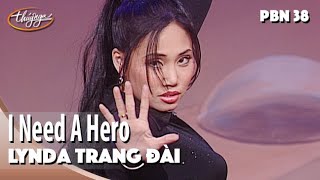 PBN 38 | Lynda Trang Đài - I Need A Hero