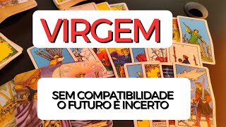 SIGNO DE VIRGEM ♍ Sem compatibilidade o futuro do relacionamento é incerto 