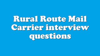 Rural Route Mail Carrier interview questions