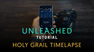 UNLEASHED TUTORIAL: THE HOLY GRAIL TIMELAPSE