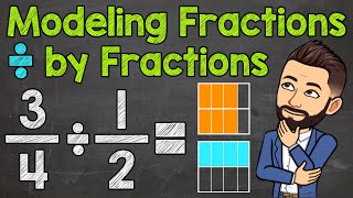 Modeling Fractions Divided by Fractions | Math with Mr. J