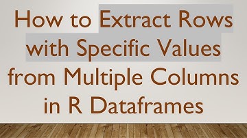 How to Extract Rows with Specific Values from Multiple Columns in R Dataframes