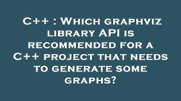 C++ : Which graphviz library API is recommended for a C++ project that needs to generate some graphs