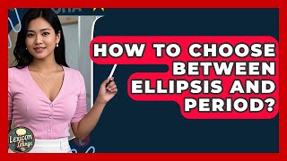 How To Choose Between Ellipsis And Period? - Lexicon Lounge