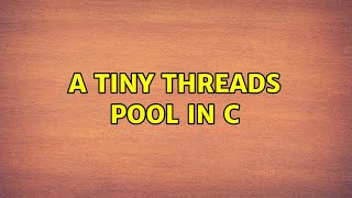 A tiny threads pool in C