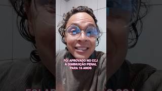 FOI APROVADO A MENOR IDADE PENAL PARA 16 ANOS DE IDADE NA CCJ