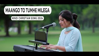 Maango To Tumhe Milega | New Hindi Christian Song 2026 | New Gospel Song | Devotional Song 2026 |