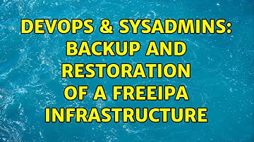 DevOps & SysAdmins: backup and restoration of a freeipa infrastructure (3 Solutions!!)