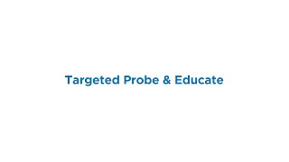 Targeted Probe and Educate Overview