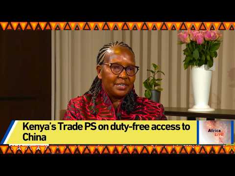 Kenya’s Trade PS on duty-free access to China