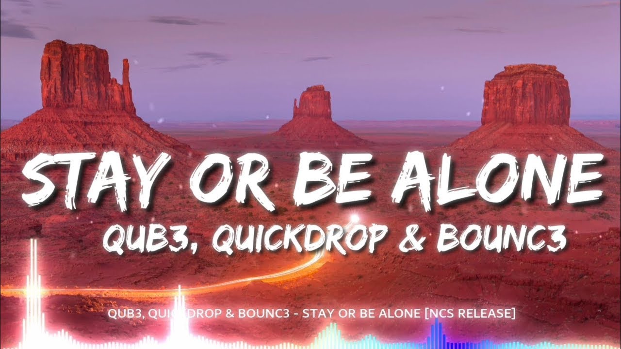 QUB3, Quickdrop & BOUNC3 - Stay Or Be Alone (Lyrics)