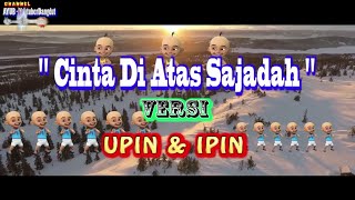 CINTA DI ATAS SAJADAH Versi UPIN IPIN
