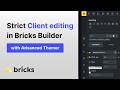 Bricks Builder: Client Editing Mode with Advanced Themer