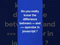Do you really know the difference between == and === operator in javascript ? #javascript