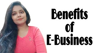 Benefits of E- business | Advantages of E-business | Business studies😊 | By Shruti Gupta ❤