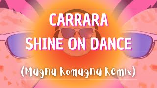 Carrara - Shine On Dance (Magna Romagna Remix)