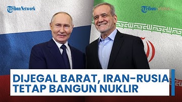Meski Dijegal Barat, Iran dan Rusia Tetap Sepakat Bangun Proyek Nuklir Baru yang Didukung China