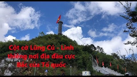 Cột cờ Lũng Cú   Linh thiêng nơi địa đầu cực Bắc của Tổ quốc