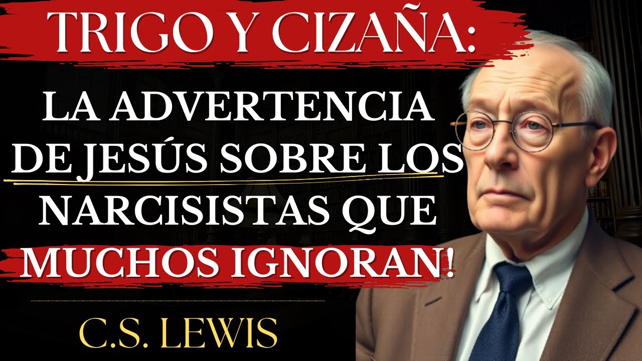 Trigo y Cizaña: La Advertencia de JESÚS Sobre los NARCISISTAS Que Muchos Ignoran! | C.S. Lewis