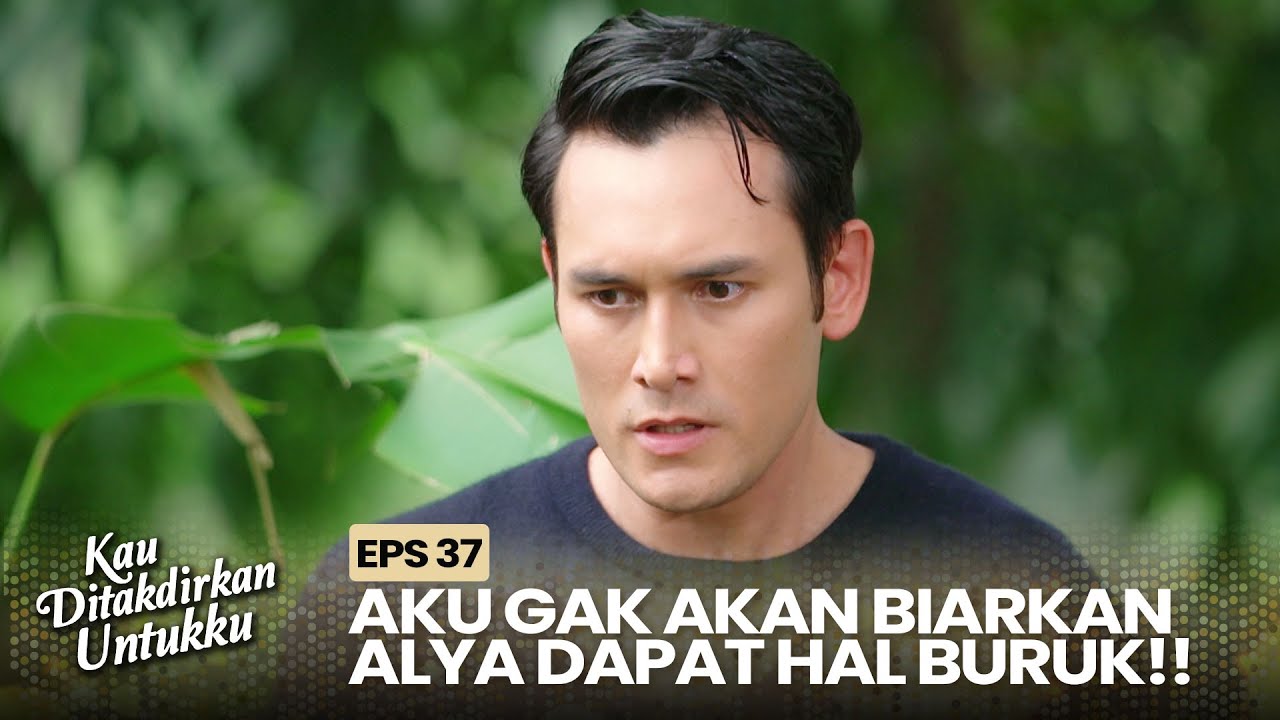 Devan Akan Lebih Keras Mencari Alya | KAU DITAKDIRKAN UNTUKKU | EPS.37 (1/3)