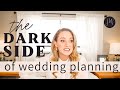 The DARK SIDE of Wedding Planning | You're Not Alone