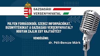GVH Podcast: Milyen forrásokból szerez bizonyítékokat a GVH? Hogyan zajlik egy rajtaütés?