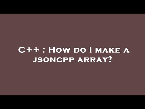 C++ : How do I make a jsoncpp array?