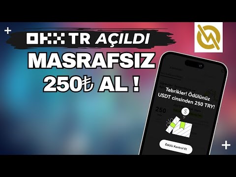 MASRAFSIZ ANINDA ÇEKİLEBİLİR 250₺ KAZAN - OKX TR Açıldı