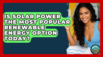 Is Solar Power the Most Popular Renewable Energy Option Today? - Your Utilities Hub