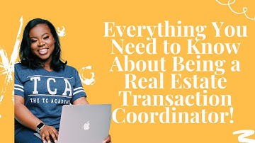Everything You Need To Know About Being A Real Estate Transaction Coordinator