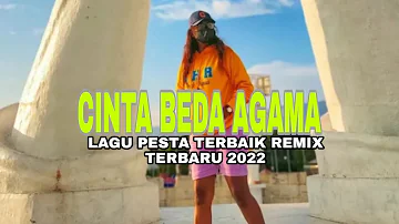 🎵CINTA BEDA AGAMA Lagu Pesta Terbaik Remix Terbaru 2022🎵